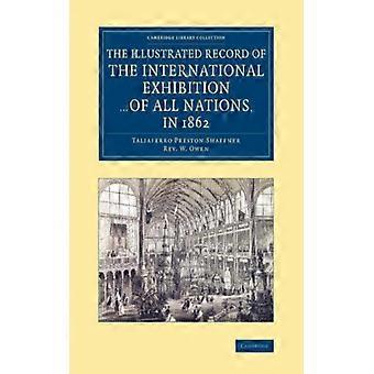 The Illustrated Record Of The International Exhibition. Of All Nations In 1 - Taliaferro Preston Shaffner - Paperback - English Book - History