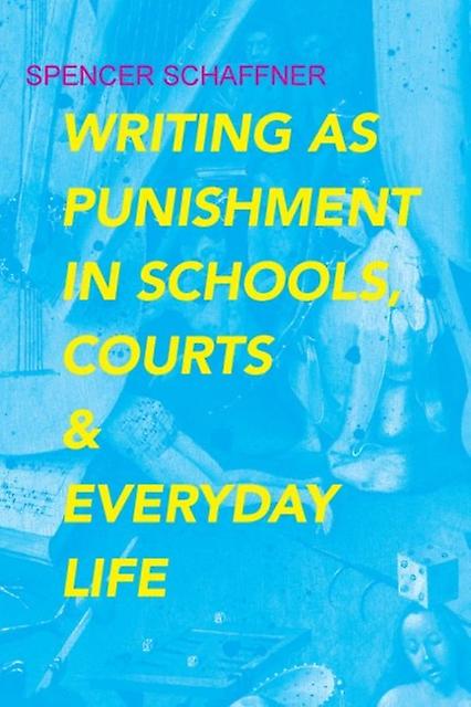 Writing As Punishment In Schools Courts And Everyday Life by Spencer Schaffner Paperback