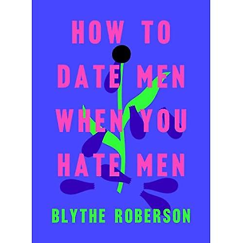 How to Date Men When You Hate Men
