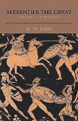 Alexander the Great: Volume 1 Narrative