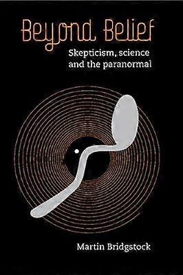 Beyond Belief Skepticism Science and the Paranormal