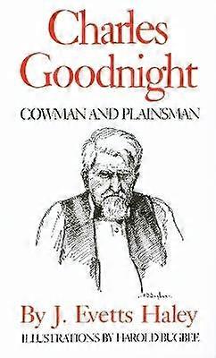 Charles Goodnight - Cowman and Plainsman