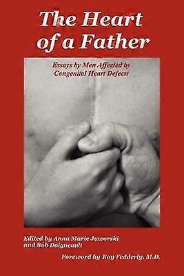 The Heart of a Father Essays by Men Affected by Congenital Heart Defects