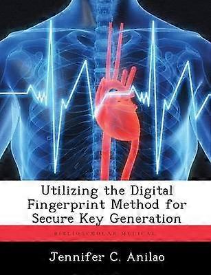 Utilizing the Digital Fingerprint Method for Secure Key Generation