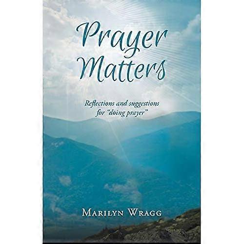 Prayer Matters: Reflections and Suggestions for Doing Prayer