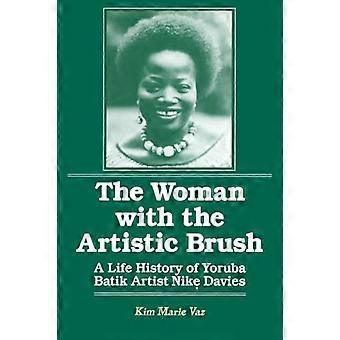 The Woman with the Artistic Brush Life History of Yoruba Batik Nike Olaniyi Davies