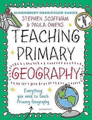Bloomsbury Curriculum Basics: Teaching Primary Geography