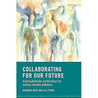 Collaborating for Our Future Multistakeholder Partnerships for Solving Complex Problems