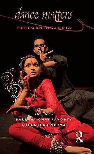 Dance Matters: Performing India on Local and Global Stages