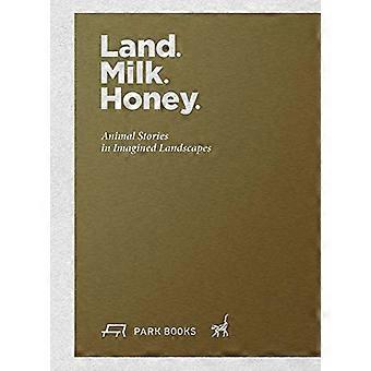 Land. Milk. Honey Animal Stories in Imagined Landscapes