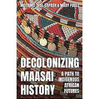 Maasai-historian dekolonisointi: polku Afrikan alkuperäiskansojen tulevaisuuteen