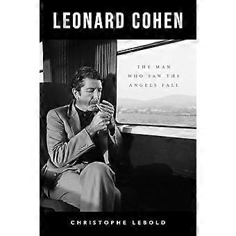 Leonard Cohen: el hombre que vio caer a los ángeles
