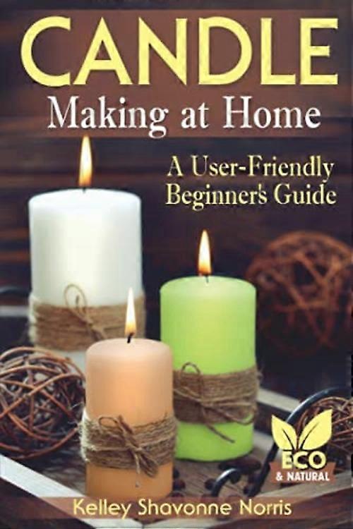 Candle Making at Home: a User-Friendly Beginner's Guide