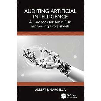 Auditing Artificial Intelligence A Handbook for Audit Risk and Security Professionals