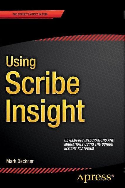 Using Scribe Insight Developing Integrations And Migrations Using The Scribe Ins - Mark Beckner - Paperback - en Book
