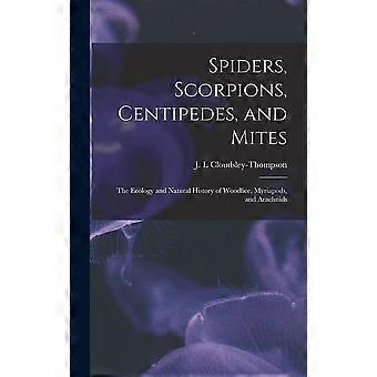 Spiders, scorpions, centipedes, and mites the ecology and natural history of woodlice, myriapods, and arachnids