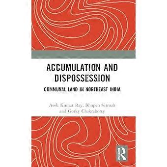 Accumulation and Dispossession - Communal Land in Northeast India