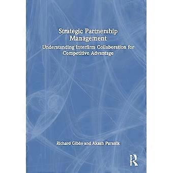 Strategic Partnership Management Understanding Interfirm Collaboration for Competitive Advantage
