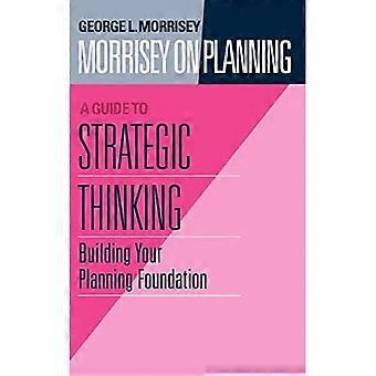 Guide to Strategic Thinking: Building Your Planning Foundation, Vol. 1