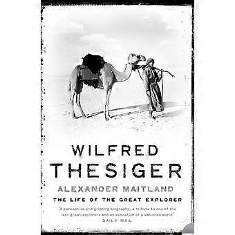 Wilfred Thesiger The Life Of The Great Explorer - Alexander Maitland
