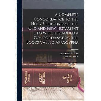 A Complete Concordance To The Holy Scriptures Of The Old And New Testament. To - Goldwin Smith - Paperback - en Book