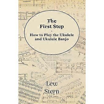 The First Step - How To Play The Ukulele And Ukulele Banjo - Lew Stern - Paperback - en Book
