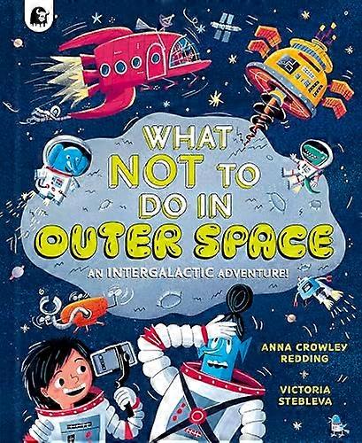 What NOT To Do In Outer Space An Intergalactic Adventure