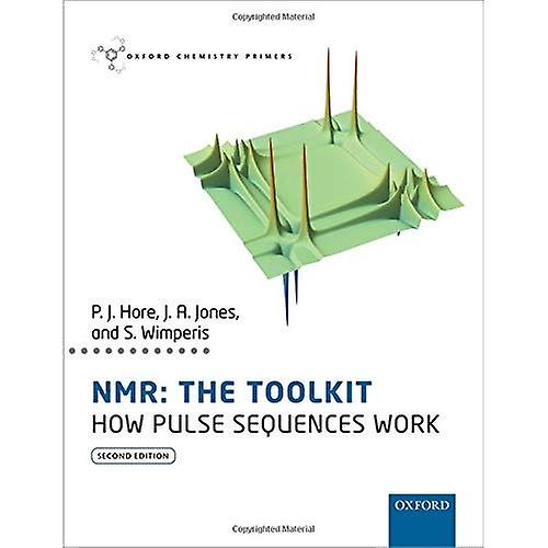 NMR: THE TOOLKIT: How Pulse Sequences Work (Oxford Chemistry Primers)