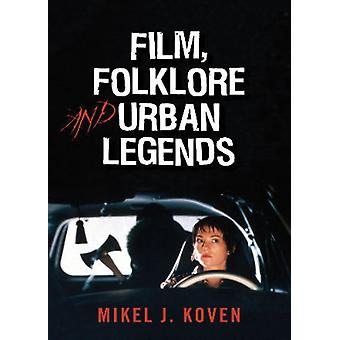 Folclore Cinematográfico e Lendas Urbanas - Mikel J. Koven