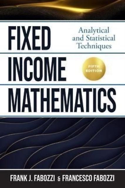 Fixed Income Mathematics Fifth Edition Analytical And Statistical Techniques by Francesco Fabozzi Hardback Book