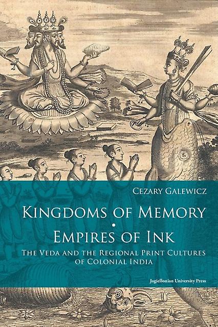 Kingdoms Of Memory Empires Of Ink The Veda And The Regional Print Cultures Of C by Cezary Galewicz Paperback