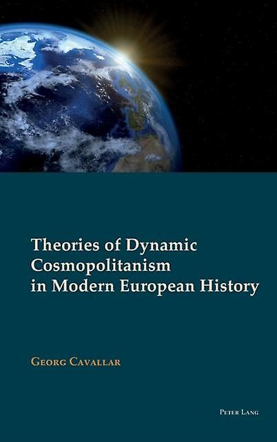 Theories Of Dynamic Cosmopolitanism In Modern European History Paperback Book