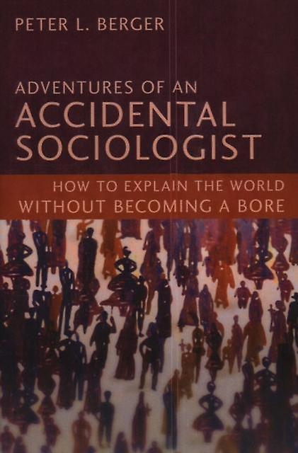 Adventures Of An Accidental Sociologist by Peter L. Berger Paperback Book