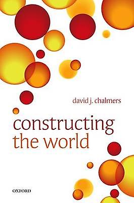 Constructing The World by David J. Australian National University Chalmers Paperback