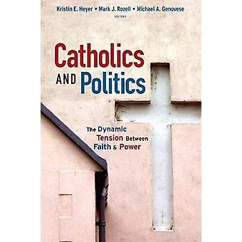 Katolikker og politikk Den dynamiske spenningen mellom tro og makt - Georgetown University Press