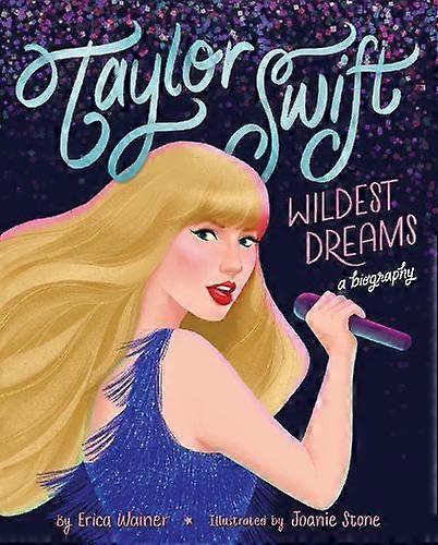 Taylor Swift Wildest Dreams A Biography by Erica Wainer Paperback Book