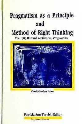 Pragmatism as a Principle and Method of Right Thinking