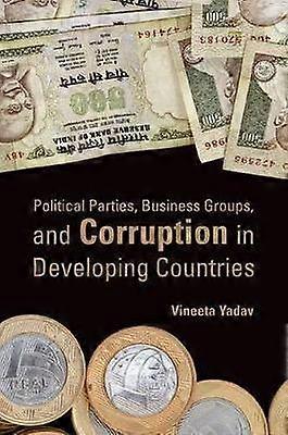 Political Parties Business Groups and Corruption in Developing Countries