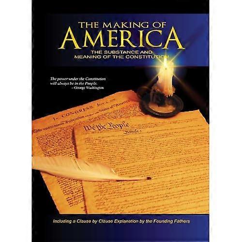 Making of America: The Substance and Meaning of the Constitution