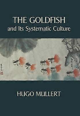 The Goldfish and Its Systematic Culture with a View to Profit