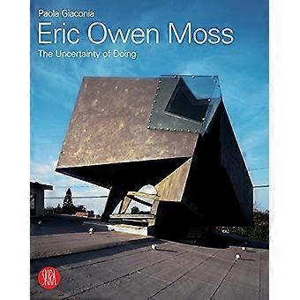 Eric Owen Moss The Uncertainty of Doing