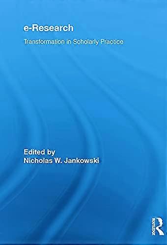 E Research: Transformation in Scholarly Practice