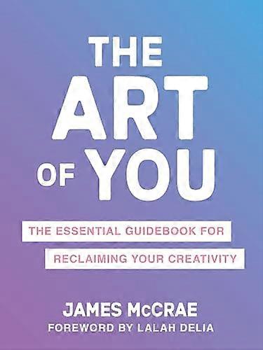 The Art of You: The Essential Guidebook for Reclaiming Your Creativity