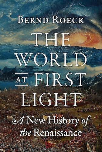 The World At First Light - Bernd Roeck - European history - Princeton University Press - Hardback