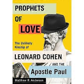 Kjærlighetens profeter: Det usannsynlige slektskapet mellom Leonard Cohen og apostelen Paulus (Fremme studier i religion)