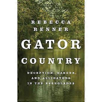 Gator Country : Täuschung, Gefahr und Alligatoren in den Everglades