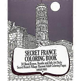 Geheim Frankrijk Kleurboek: 30 Met de hand getekende, doodle en volkskunststijl Geheime Franse dorp thema volwassen kleurplaten