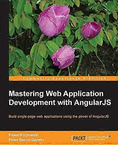 Mastering Web Application Development with AngularJS: Streamline your web applications with this hands-on course. From initial structuring to full dep