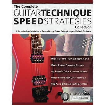The Complete Guitar - Technique Speed ​​Strategies - Collection: Una raccolta tre in uno di Sweep - Picking, Speed ​​Picking e - Legato Meth