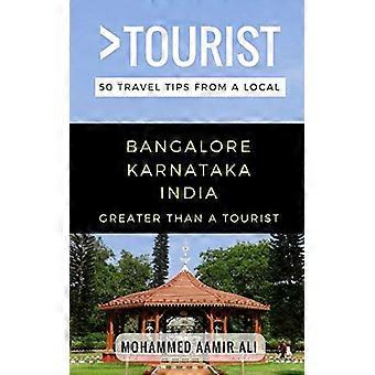 Più grande di un turista - Bangalore Karnataka India: 50 consigli di viaggio da un locale (maggiore di un'India turistica)